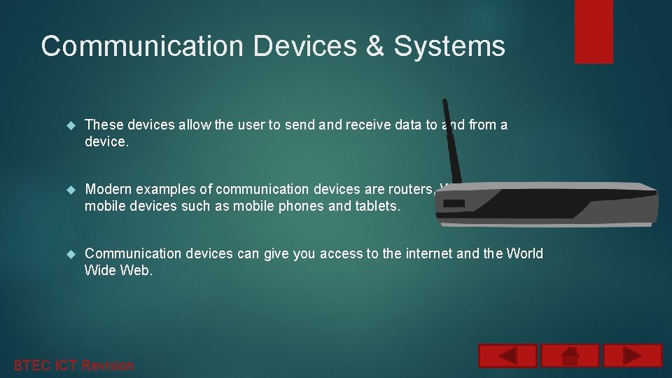 Communication Devices & Systems These devices allow the user to send and receive data