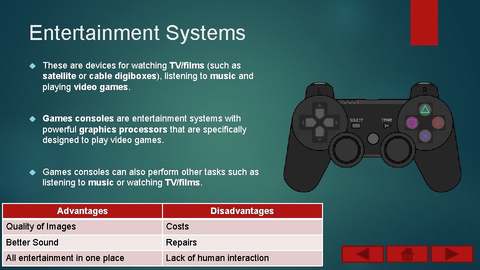 Entertainment Systems These are devices for watching TV/films (such as satellite or cable digiboxes),