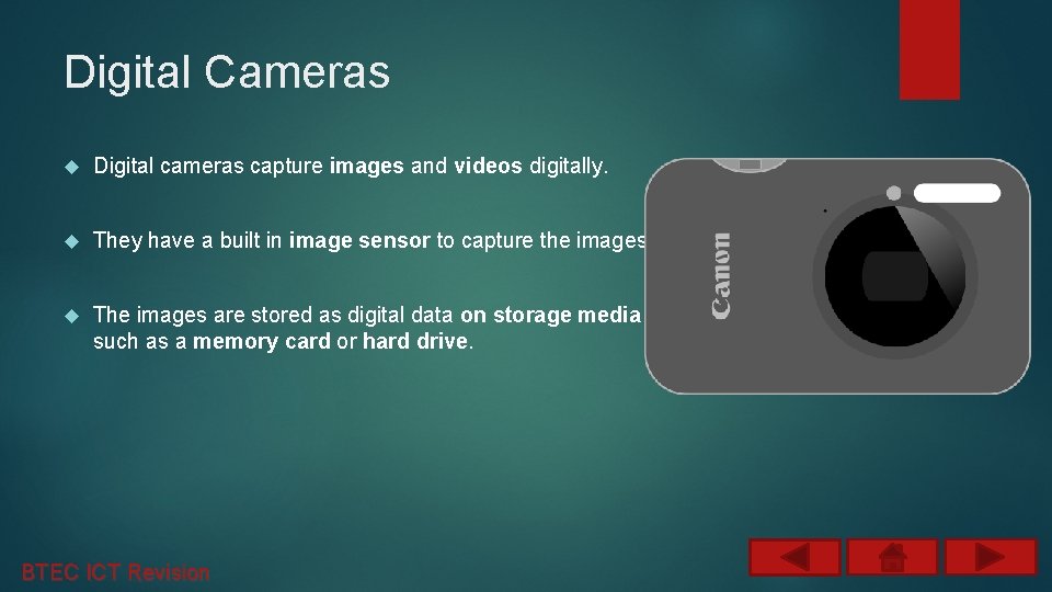 Digital Cameras Digital cameras capture images and videos digitally. They have a built in