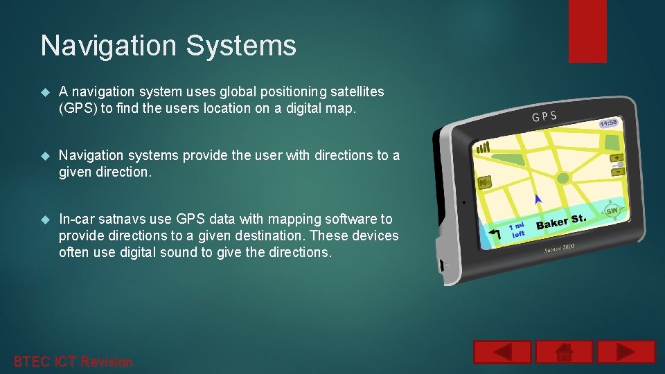 Navigation Systems A navigation system uses global positioning satellites (GPS) to find the users