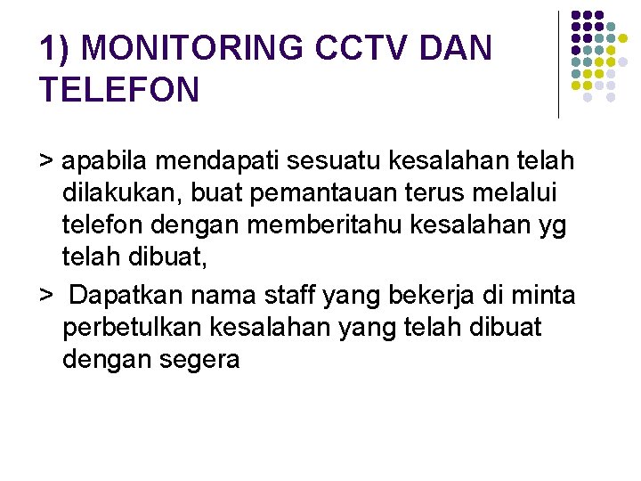 1) MONITORING CCTV DAN TELEFON > apabila mendapati sesuatu kesalahan telah dilakukan, buat pemantauan