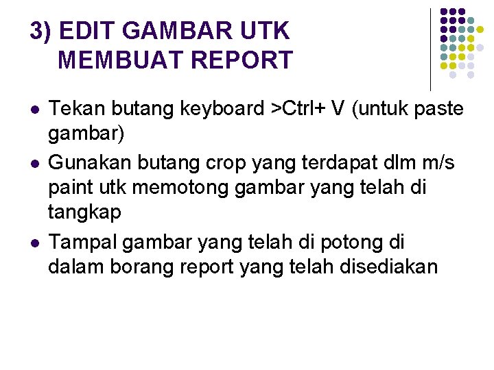 3) EDIT GAMBAR UTK MEMBUAT REPORT l l l Tekan butang keyboard >Ctrl+ V