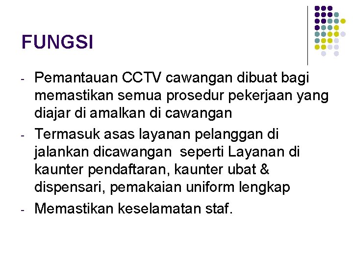 FUNGSI - - - Pemantauan CCTV cawangan dibuat bagi memastikan semua prosedur pekerjaan yang