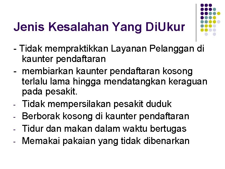 Jenis Kesalahan Yang Di. Ukur - Tidak mempraktikkan Layanan Pelanggan di kaunter pendaftaran -