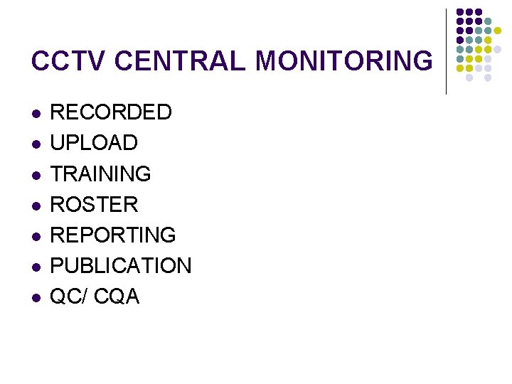 CCTV CENTRAL MONITORING l l l l RECORDED UPLOAD TRAINING ROSTER REPORTING PUBLICATION QC/