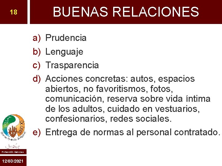 BUENAS RELACIONES 18 a) b) c) d) Prudencia Lenguaje Trasparencia Acciones concretas: autos, espacios BUENAS RELACIONES 18 a) b) c) d) Prudencia Lenguaje Trasparencia Acciones concretas: autos, espacios