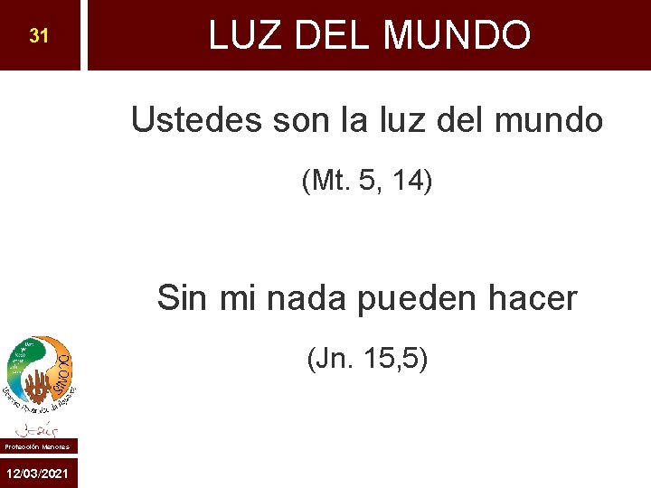 31 LUZ DEL MUNDO Ustedes son la luz del mundo (Mt. 5, 14) Sin 31 LUZ DEL MUNDO Ustedes son la luz del mundo (Mt. 5, 14) Sin