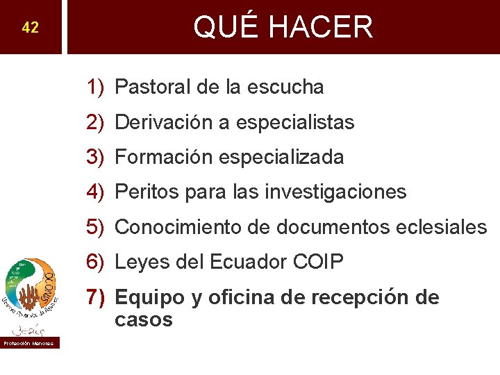 42 QUÉ HACER 1) Pastoral de la escucha 2) Derivación a especialistas 3) Formación