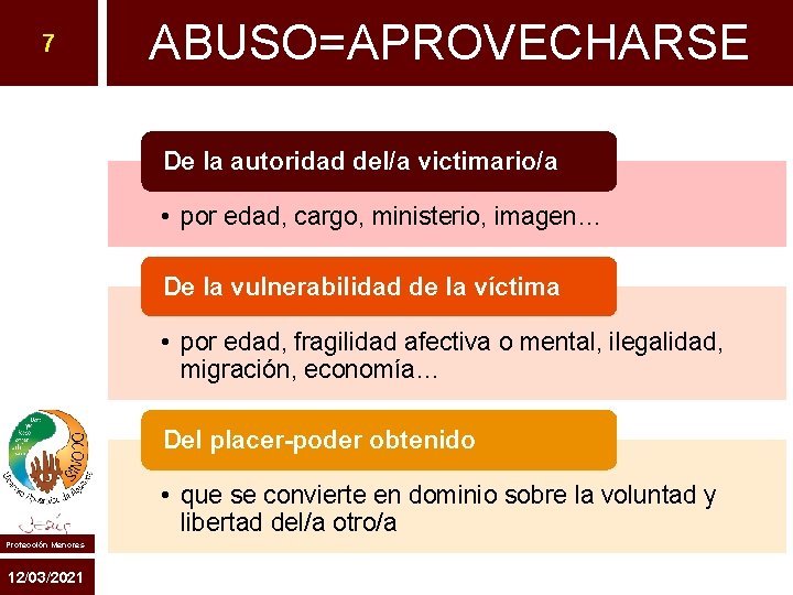 7 ABUSO=APROVECHARSE De la autoridad del/a victimario/a • por edad, cargo, ministerio, imagen… De