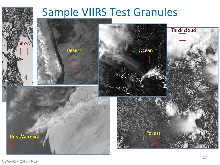 Sample VIIRS Test Granules Thick cloud Snow Desert Dust/Aerosol UWisc-RSR, 2013 -04 -03 Ocean