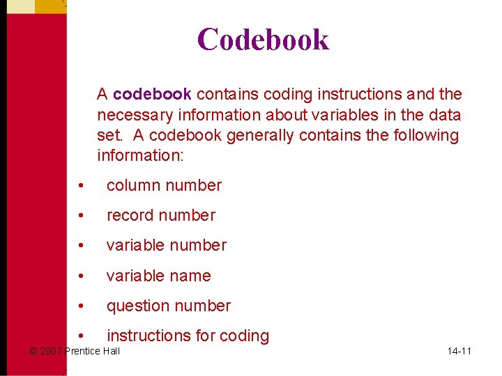 Codebook A codebook contains coding instructions and the necessary information about variables in the