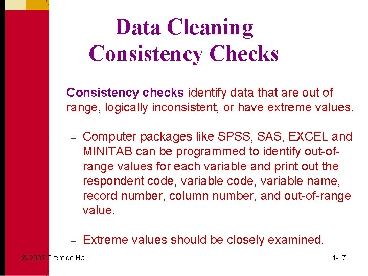 Data Cleaning Consistency Checks Consistency checks identify data that are out of range, logically