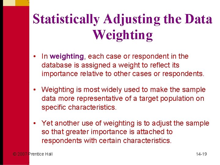 Statistically Adjusting the Data Weighting • In weighting, each case or respondent in the