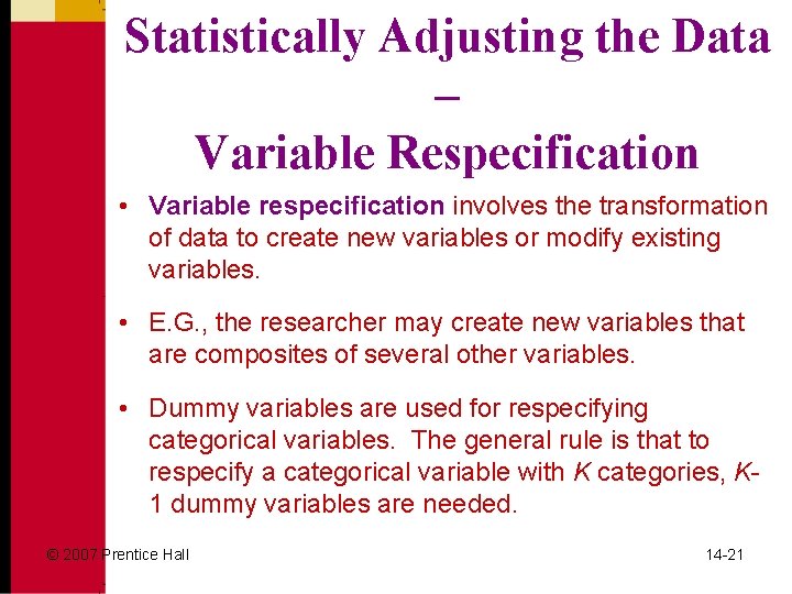 Statistically Adjusting the Data – Variable Respecification • Variable respecification involves the transformation of