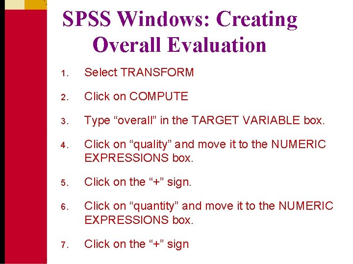 SPSS Windows: Creating Overall Evaluation 1. Select TRANSFORM 2. Click on COMPUTE 3. Type