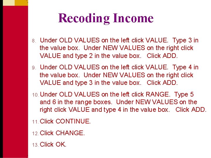 Recoding Income 8. Under OLD VALUES on the left click VALUE. Type 3 in
