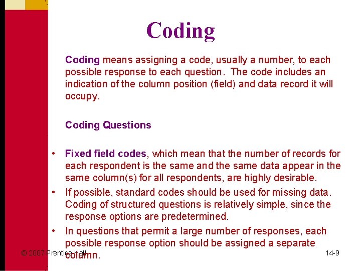 Coding means assigning a code, usually a number, to each possible response to each