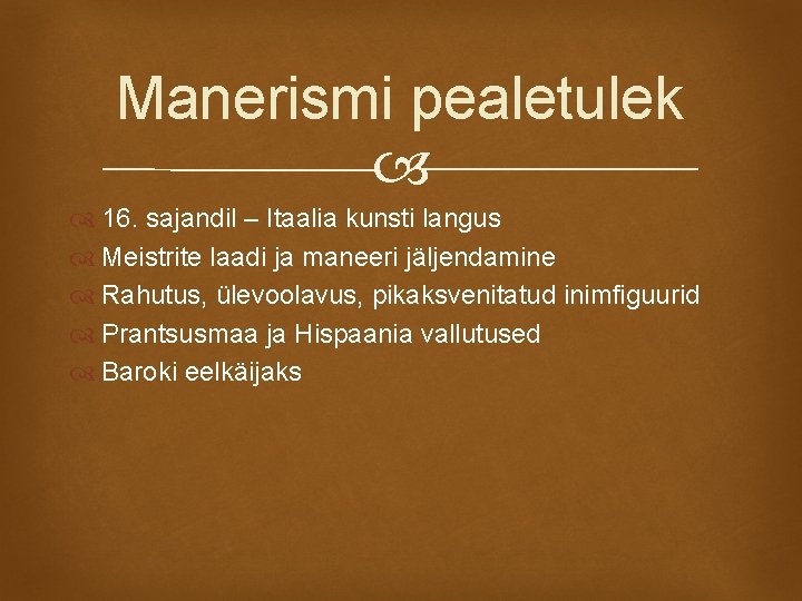 Manerismi pealetulek 16. sajandil – Itaalia kunsti langus Meistrite laadi ja maneeri jäljendamine Rahutus,