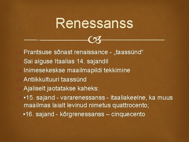 Renessanss Prantsuse sõnast renaissance - „taassünd“ Sai alguse Itaalias 14. sajandil Inimesekeskse maailmapildi tekkimine