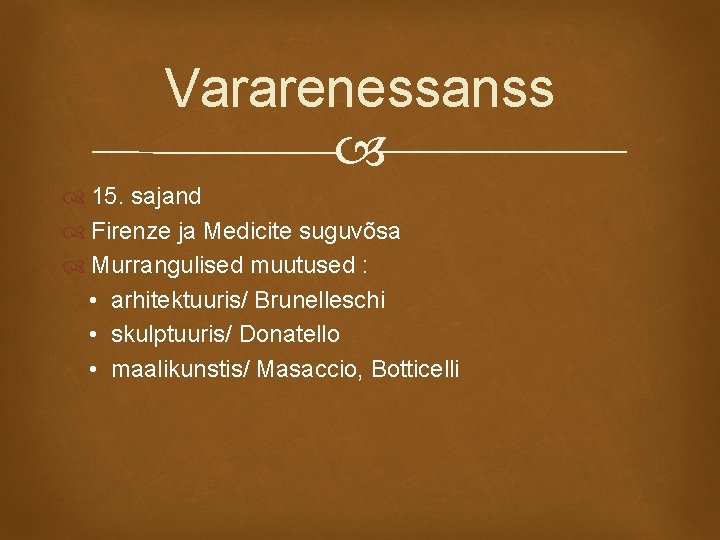 Vararenessanss 15. sajand Firenze ja Medicite suguvõsa Murrangulised muutused : • arhitektuuris/ Brunelleschi •