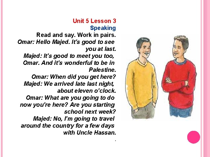 Unit 5 Lesson 3 Speaking Read and say. Work in pairs. Omar: Hello Majed.