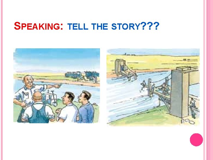 SPEAKING: TELL THE STORY? ? ? 
