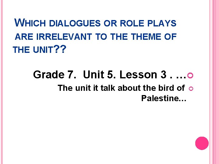 WHICH DIALOGUES OR ROLE PLAYS ARE IRRELEVANT TO THEME OF THE UNIT? ? Grade
