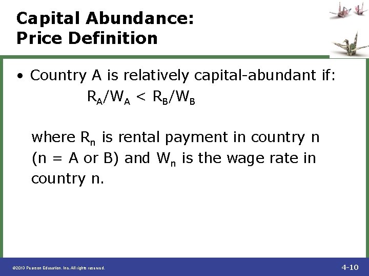 Capital Abundance: Price Definition • Country A is relatively capital-abundant if: RA/WA < RB/WB