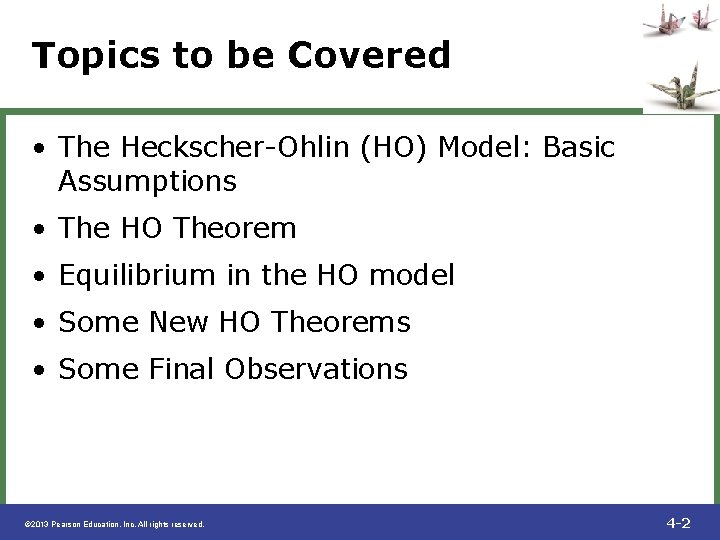 Topics to be Covered • The Heckscher-Ohlin (HO) Model: Basic Assumptions • The HO