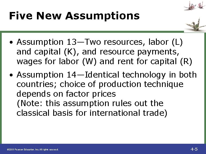 Five New Assumptions • Assumption 13—Two resources, labor (L) and capital (K), and resource