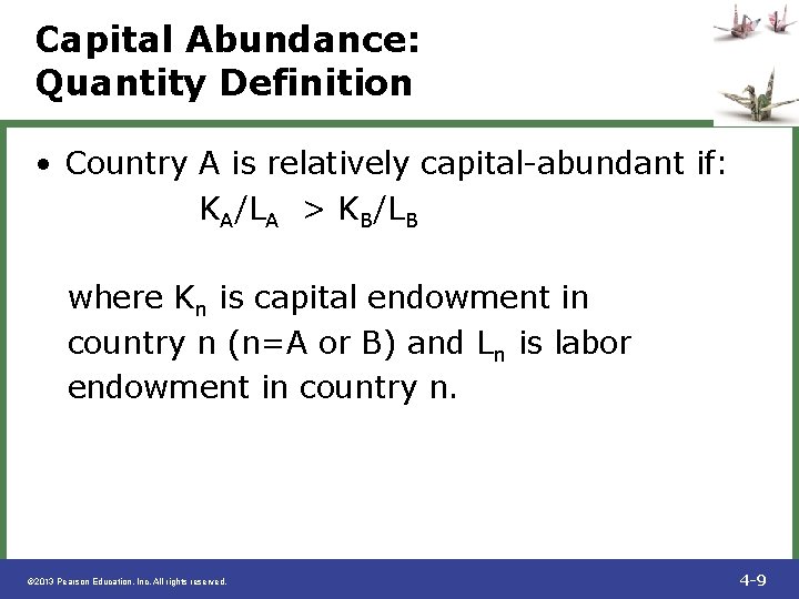 Capital Abundance: Quantity Definition • Country A is relatively capital-abundant if: KA/LA > KB/LB