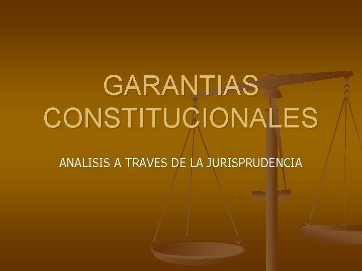 GARANTIAS CONSTITUCIONALES ANALISIS A TRAVES DE LA JURISPRUDENCIA 