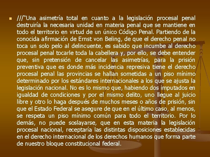 n ///“Una asimetría total en cuanto a la legislación procesal penal destruiría la necesaria