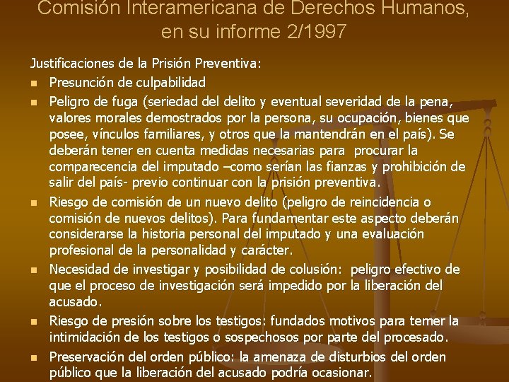 Comisión Interamericana de Derechos Humanos, en su informe 2/1997 Justificaciones de la Prisión Preventiva: