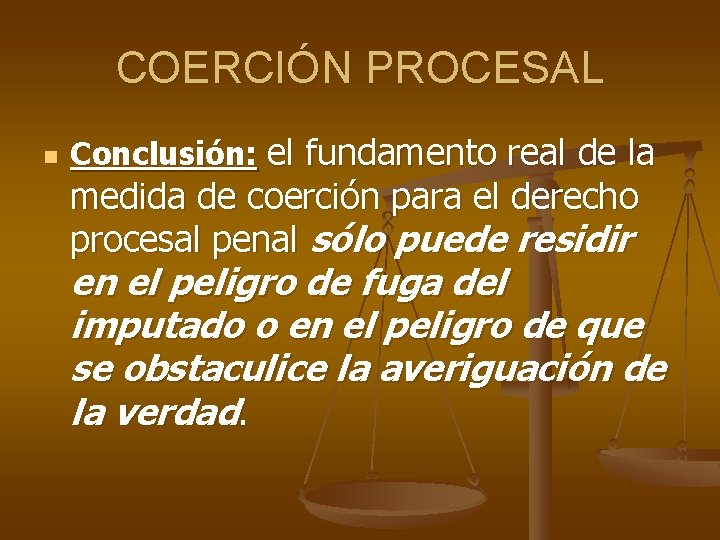 COERCIÓN PROCESAL n Conclusión: el fundamento real de la medida de coerción para el