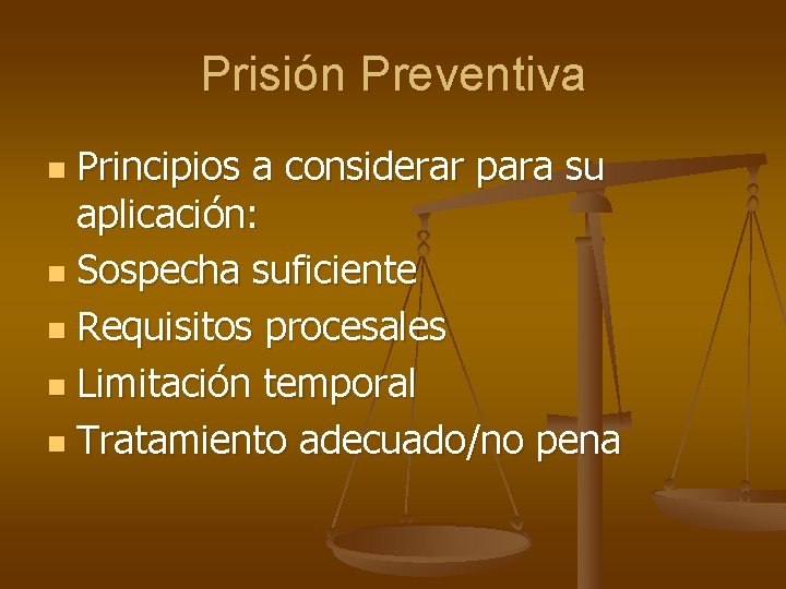 Prisión Preventiva Principios a considerar para su aplicación: n Sospecha suficiente n Requisitos procesales