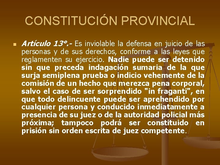 CONSTITUCIÓN PROVINCIAL n Artículo 13°. - Es inviolable la defensa en juicio de las