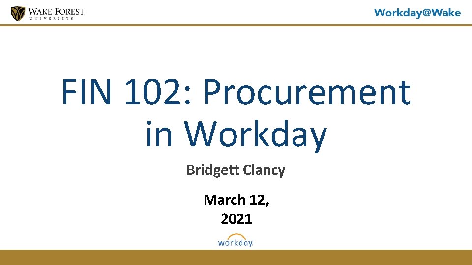 FIN 102: Procurement in Workday Bridgett Clancy March 12, 2021 