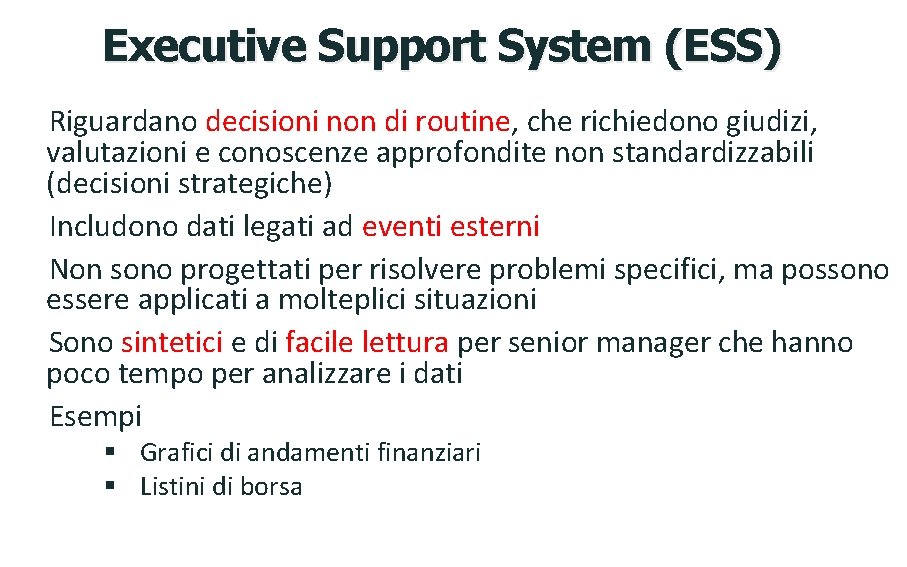 Executive Support System (ESS) Riguardano decisioni non di routine, che richiedono giudizi, valutazioni e