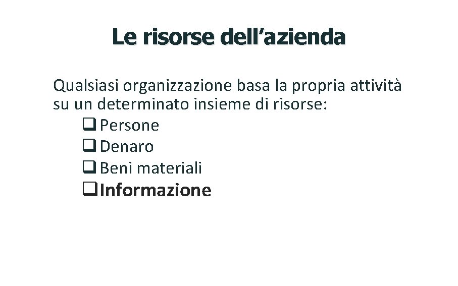 Le risorse dell’azienda Qualsiasi organizzazione basa la propria attività su un determinato insieme di