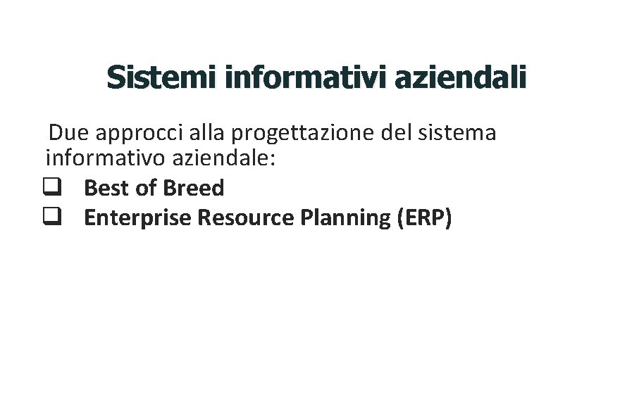 Sistemi informativi aziendali Due approcci alla progettazione del sistema informativo aziendale: q Best of