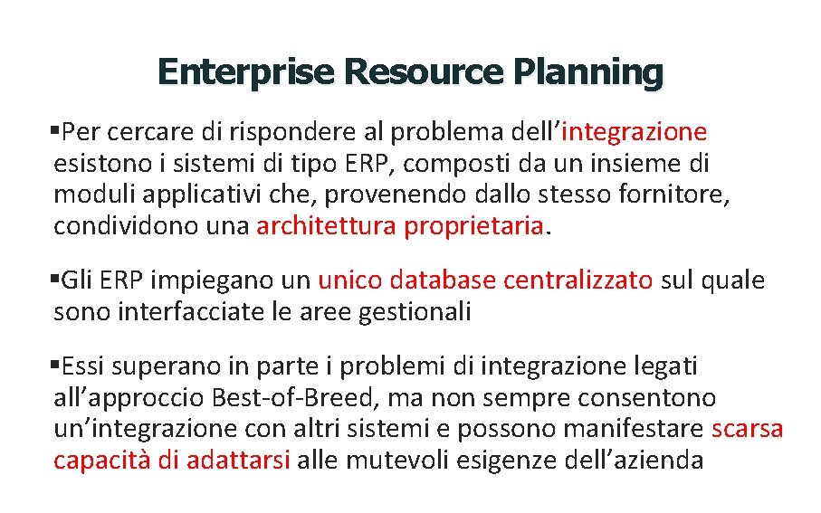 Enterprise Resource Planning §Per cercare di rispondere al problema dell’integrazione esistono i sistemi di