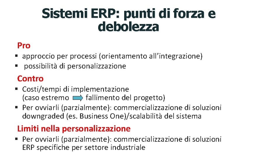 Sistemi ERP: punti di forza e debolezza Pro § approccio per processi (orientamento all’integrazione)