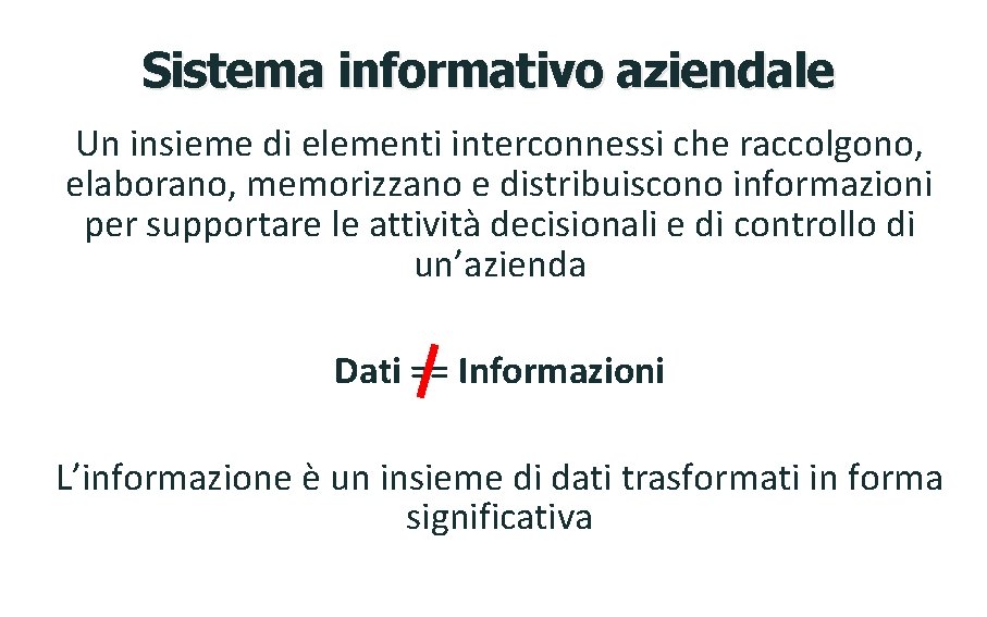 Sistema informativo aziendale Un insieme di elementi interconnessi che raccolgono, elaborano, memorizzano e distribuiscono