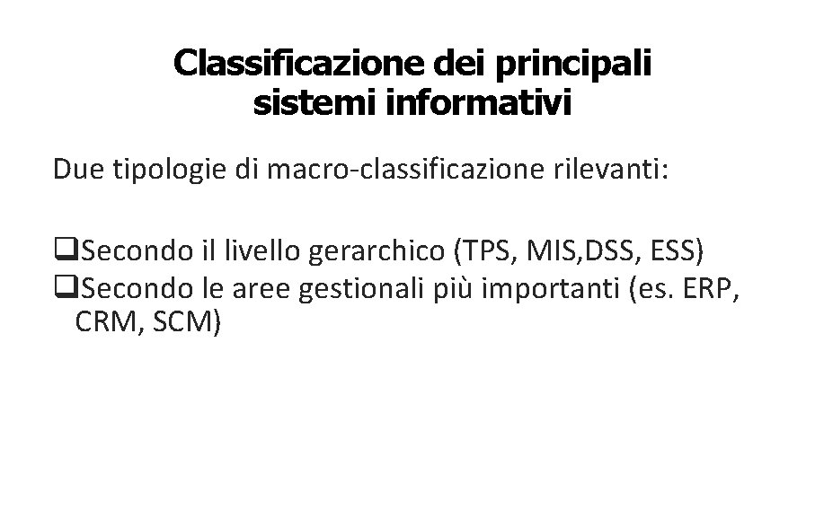 Classificazione dei principali sistemi informativi Due tipologie di macro-classificazione rilevanti: q. Secondo il livello