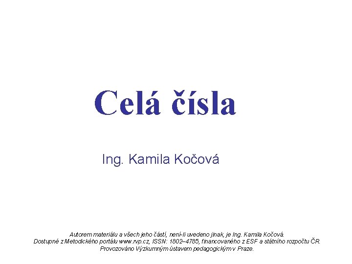 Celá čísla Ing. Kamila Kočová Autorem materiálu a všech jeho částí, není-li uvedeno jinak,