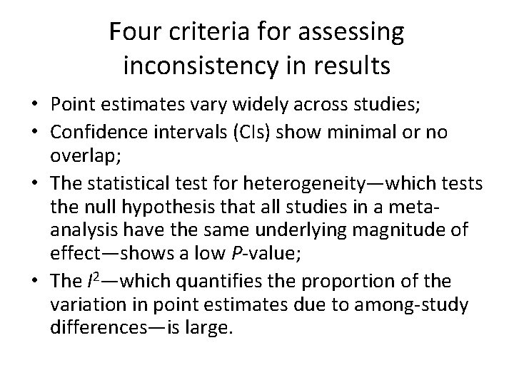 Four criteria for assessing inconsistency in results • Point estimates vary widely across studies;