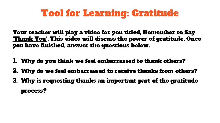 Tool for Learning: Gratitude Your teacher will play a video for you titled, Remember