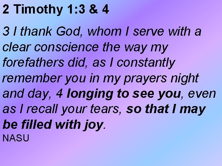 2 Timothy 1: 3 & 4 3 I thank God, whom I serve with 2 Timothy 1: 3 & 4 3 I thank God, whom I serve with