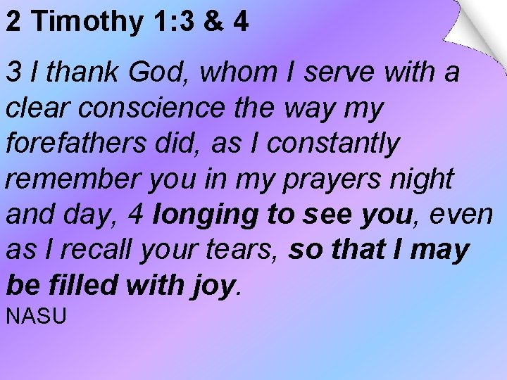 2 Timothy 1: 3 & 4 3 I thank God, whom I serve with 2 Timothy 1: 3 & 4 3 I thank God, whom I serve with